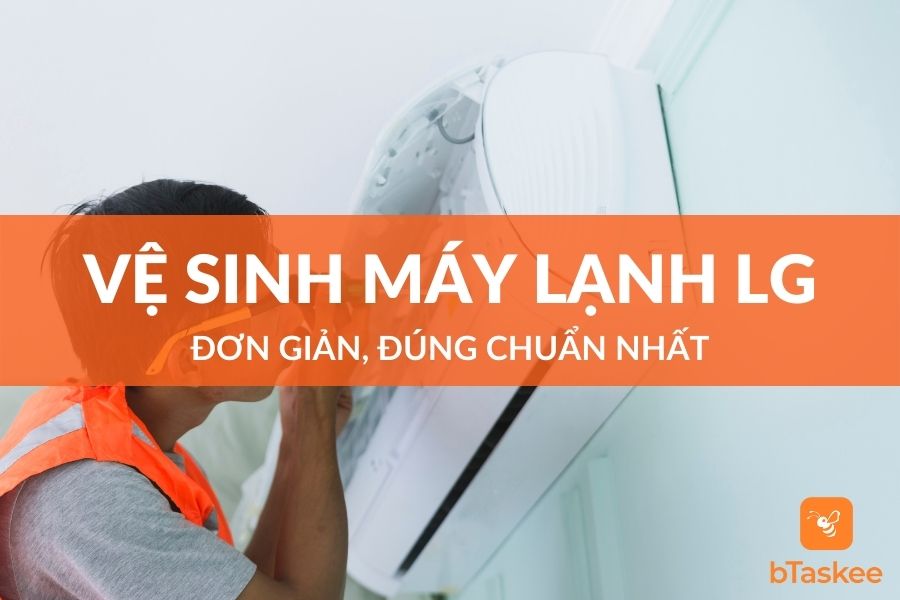 Cách Vệ Sinh Máy Lạnh LG Đơn Giản, Đúng Chuẩn Nhất