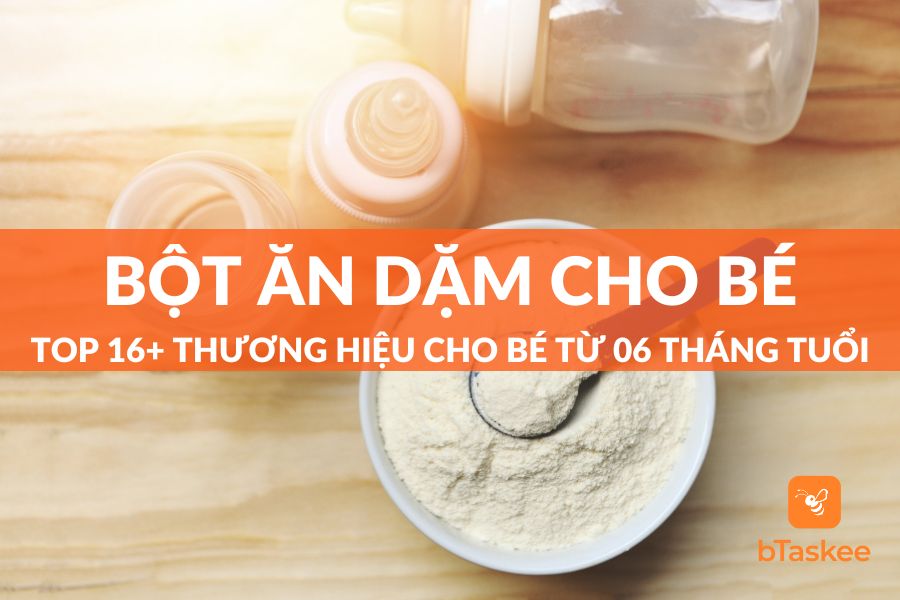 Top 16+ Thương Hiệu Bột Ăn Dặm Cho Bé Từ 06 Tháng Tốt Nhất
