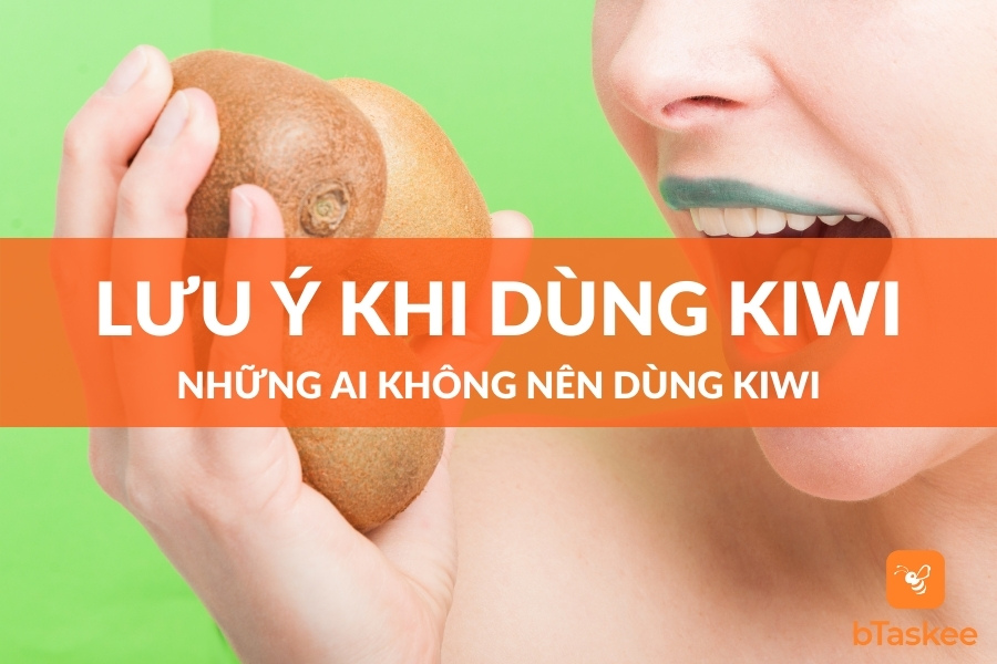 Những Lưu Ý Khi Dùng Kiwi, Ai Không Nên Dùng Kiwi?