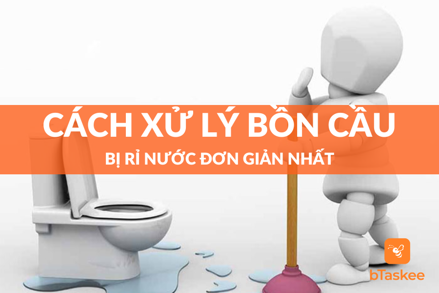 Cách Xử Lý Bồn Cầu Bị Rỉ Nước Ngay Tại Nhà Nhanh Nhất
