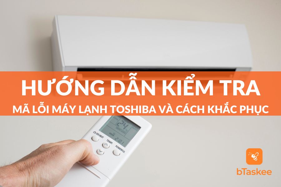Kiểm Tra Mã Lỗi Máy Lạnh Toshiba Và Cách Khắc Phục