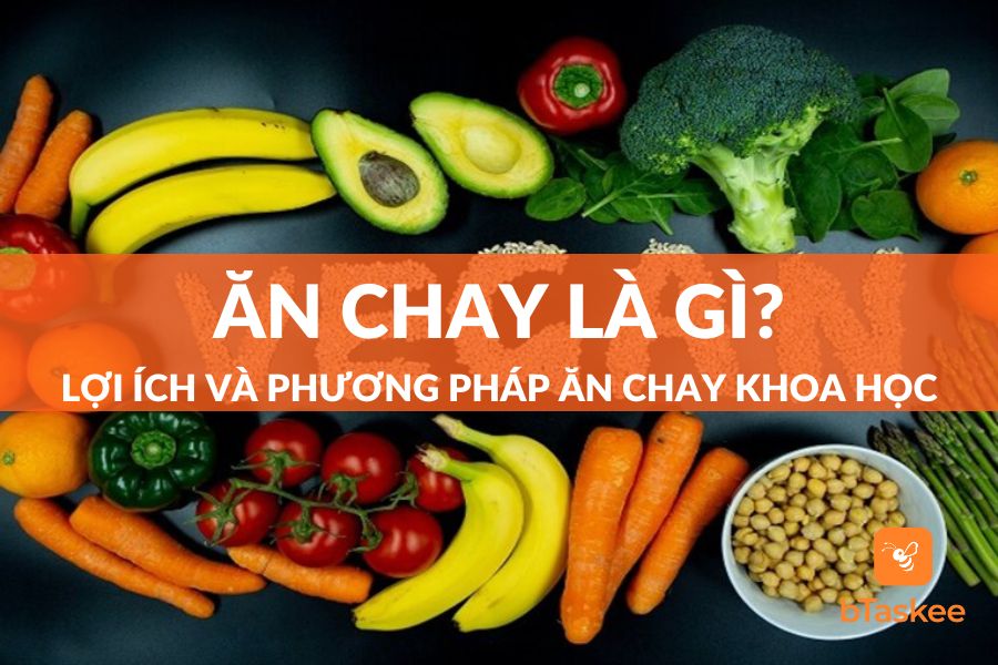 Ăn Chay Là Gì? Lợi Ích Và Phương Pháp Ăn Chay Khoa Học