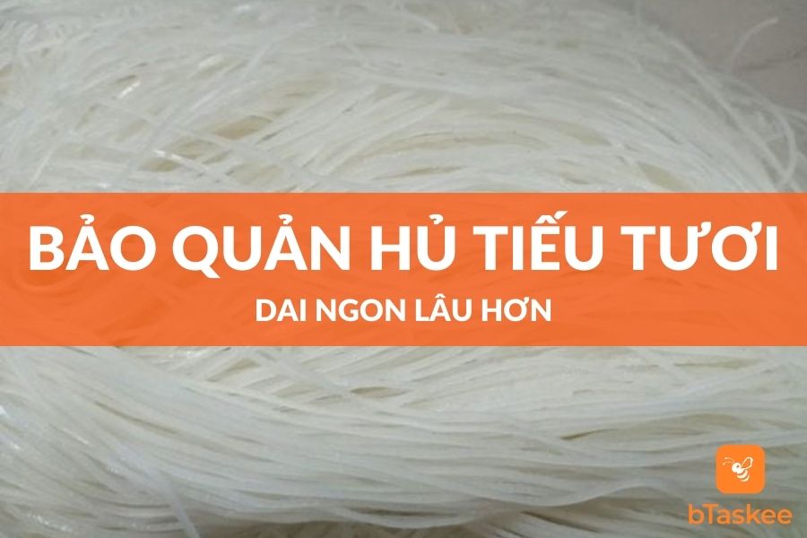 Cách Bảo Quản Hủ Tiếu Tươi Đúng Chuẩn, Dai Ngon Lâu Hơn