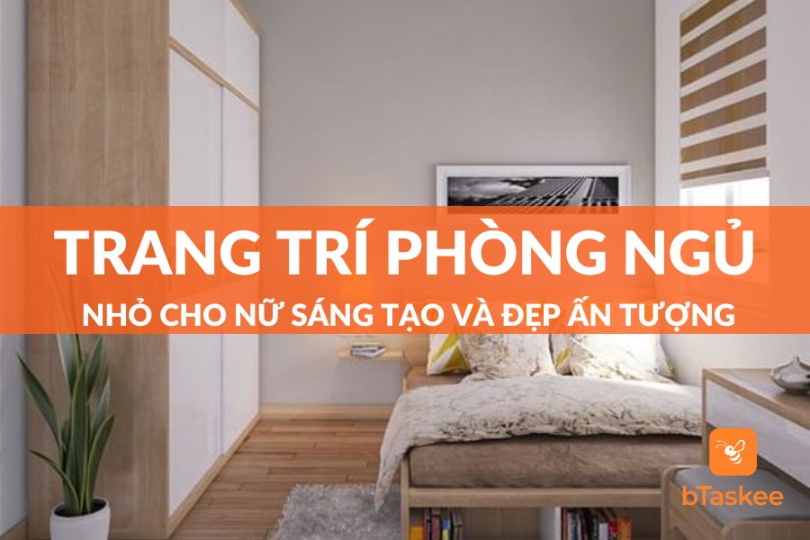 Trang Trí Phòng Ngủ Nhỏ Cho Nữ Sáng Tạo Và Ấn Tượng