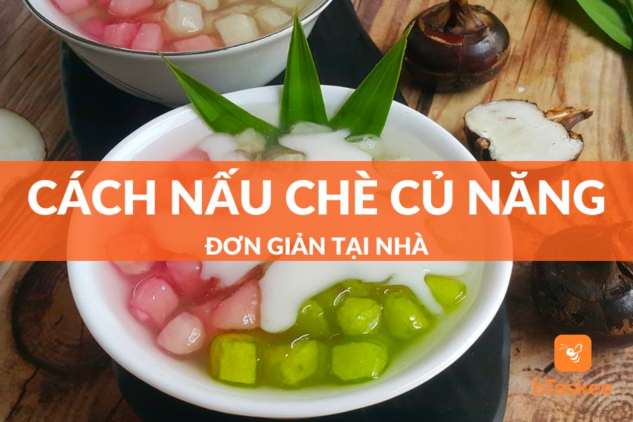 4 Cách Nấu Chè Củ Năng Đơn Giản Tại Nhà