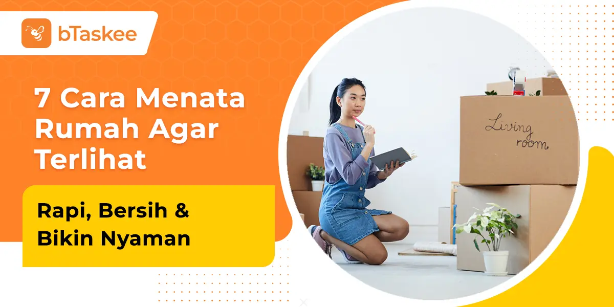 7 Cara Menata Rumah Agar Terlihat Rapi, Bersih & Bikin Nyaman