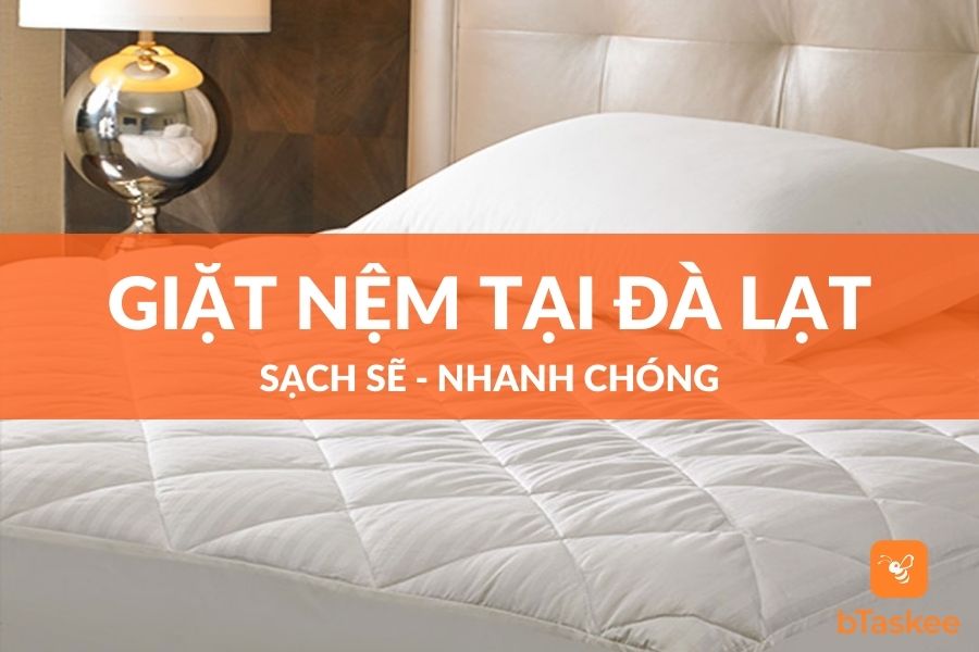 Dịch Vụ Giặt Nệm Đà Lạt Chuyên Nghiệp - Nhanh Chóng