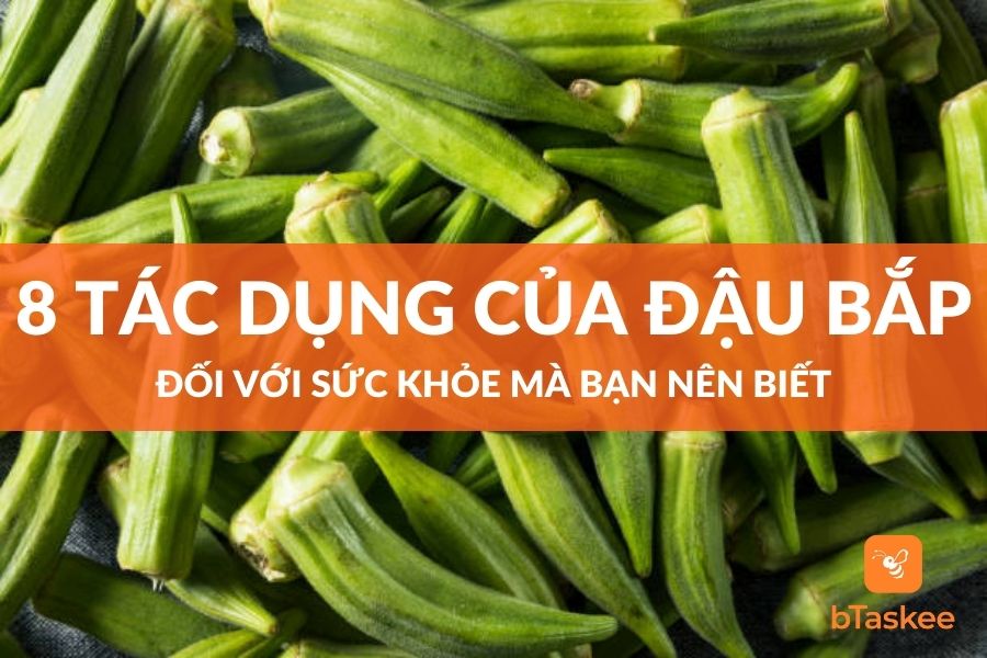 8 Tác Dụng Của Đậu Bắp Đối Với Sức Khỏe Mà Bạn Nên Biết