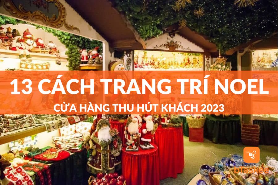 Top 13 Cách Trang Trí Noel Cho Cửa Hàng Thu Hút Khách 2023