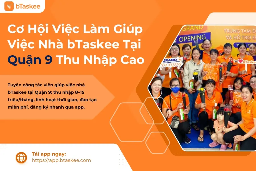 Cơ Hội Việc Làm Giúp Việc Nhà bTaskee Tại Quận 9 Thu Nhập Cao
