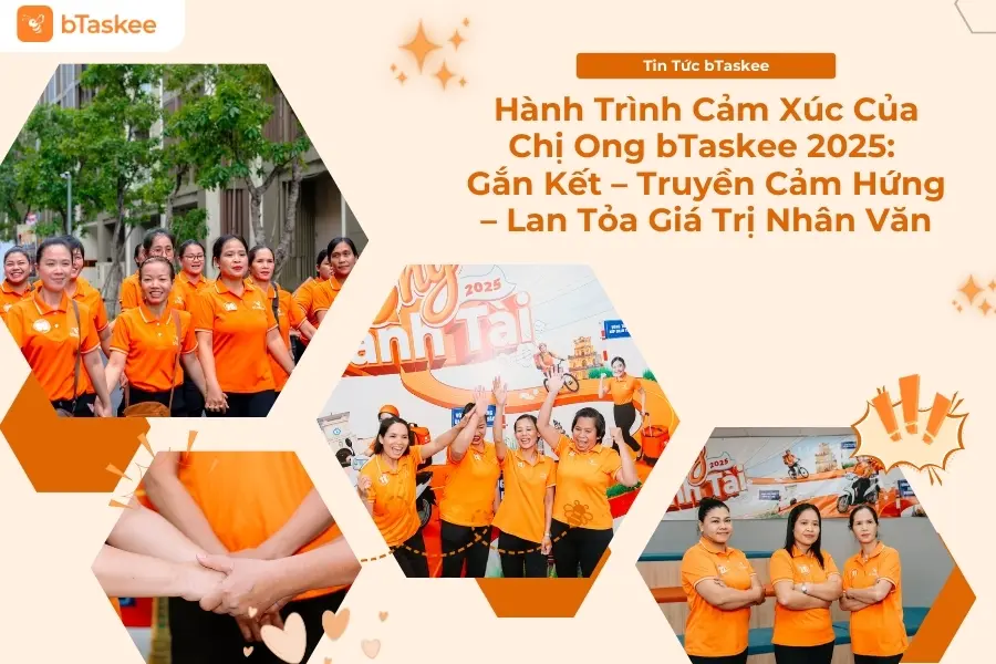 Hành Trình Cảm Xúc Của Chị Ong bTaskee 2025: Gắn Kết – Truyền Cảm Hứng – Lan Tỏa Giá Trị Nhân Văn