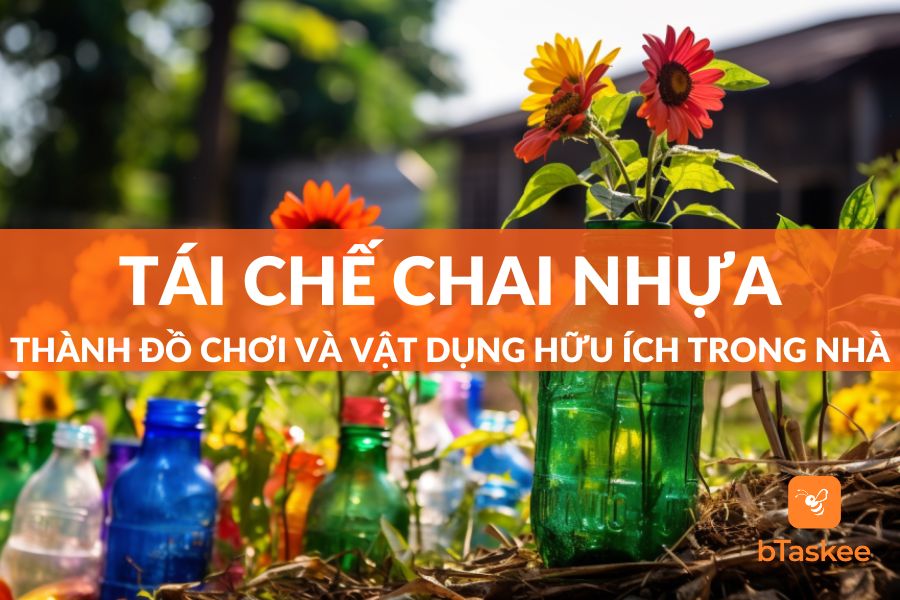 Top 17 Cách Tái Chế Chai Nhựa Thành Vật Dụng Hữu Ích Trong Nhà