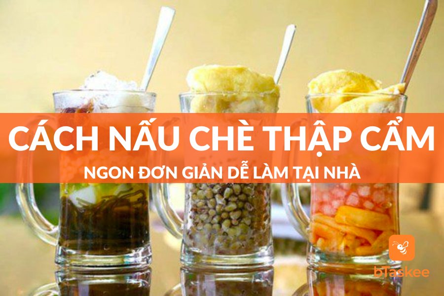 Cách Nấu Chè Thập Cẩm Ngon Đơn Giản Dễ Làm Tại Nhà