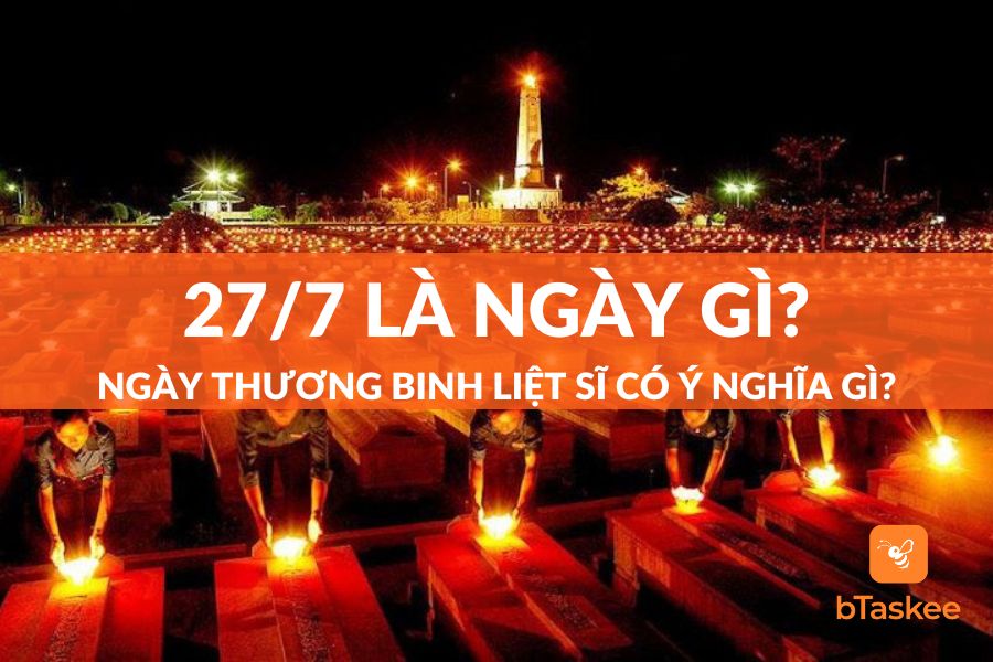 27/7 Là Ngày Gì? Ngày Thương Binh Liệt Sĩ Có Ý Nghĩa Gì?