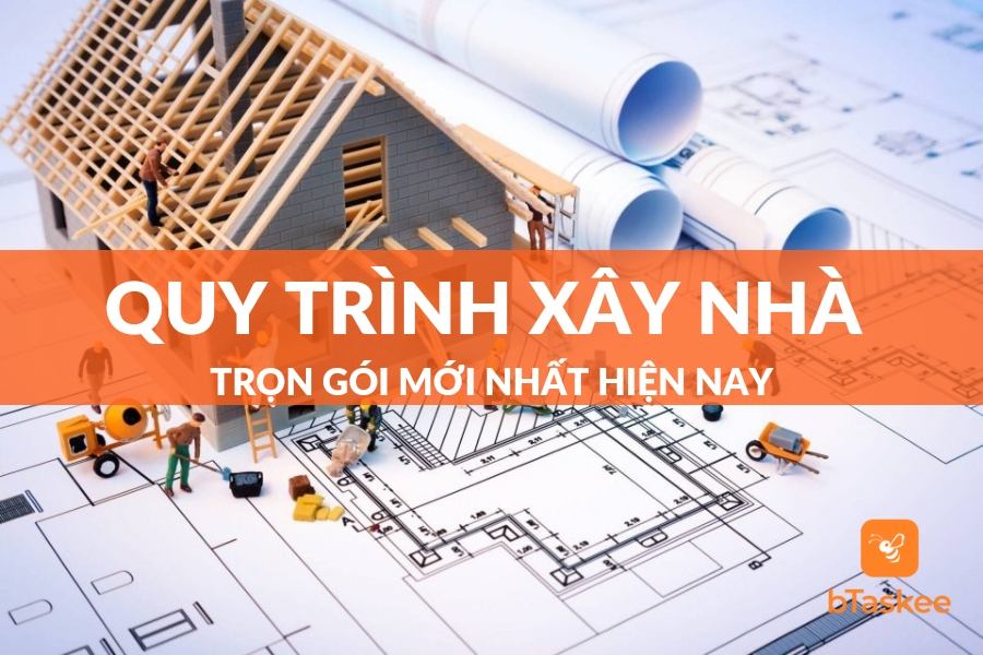 Quy Trình Xây Nhà Trọn Gói Với 7 Bước Cơ Bản