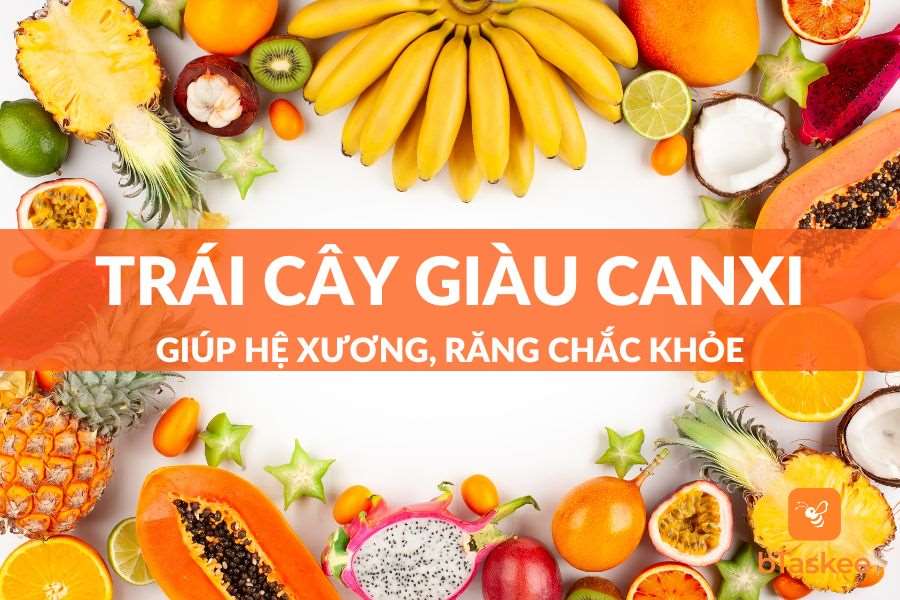 Top 23 Loại Trái Cây Giàu Canxi, Hỗ Trợ Chắc Khỏe Xương