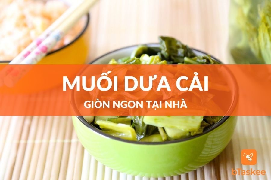 Cách Muối Dưa Cải Vàng Ngon Để Lâu Vẫn Giòn