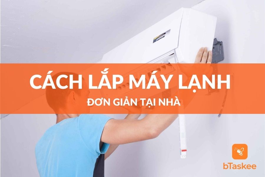 Hướng Dẫn Cách Lắp Máy Lạnh Mới Mua Tại Nhà Đơn Giản
