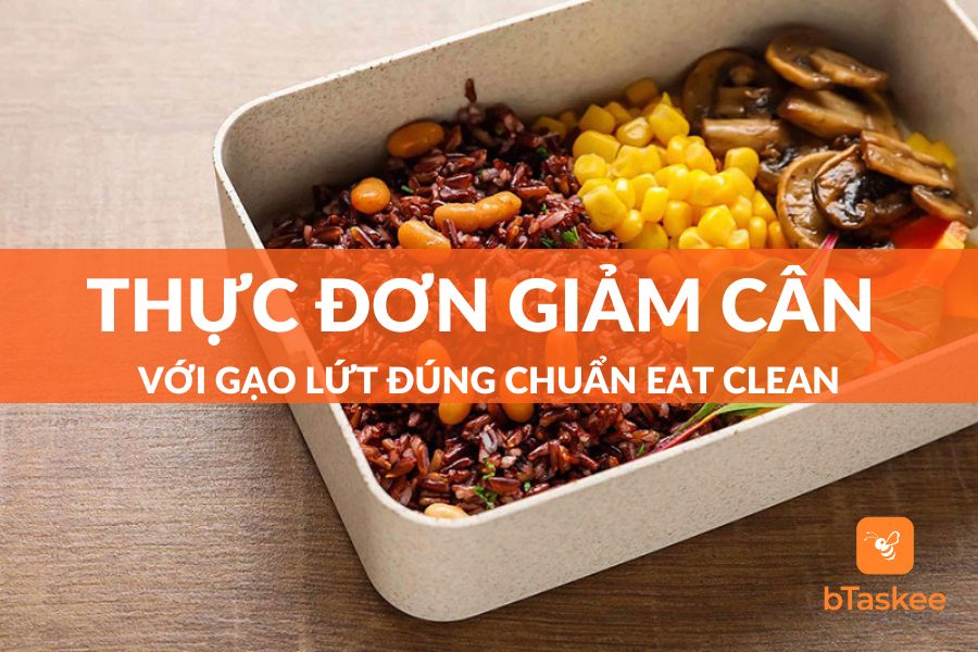 Thực Đơn Giảm Cân Với Gạo Lứt Chuẩn Eat Clean Cho Cả Tuần