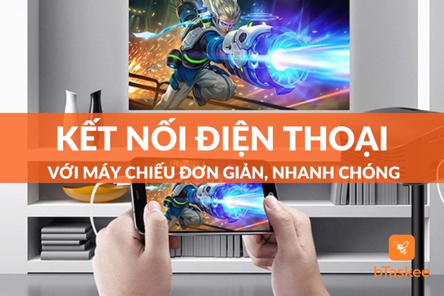 Kết Nối Điện Thoại Với Máy Chiếu Đơn Giản - Nhanh Chóng
