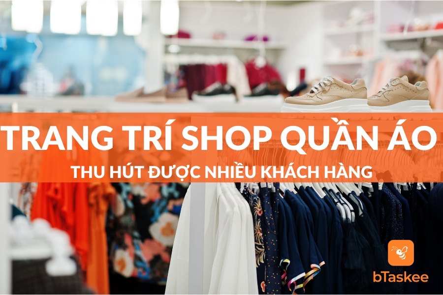 Một Số Mẫu Trang Trí Shop Quần Áo Thu Hút Khách Hàng