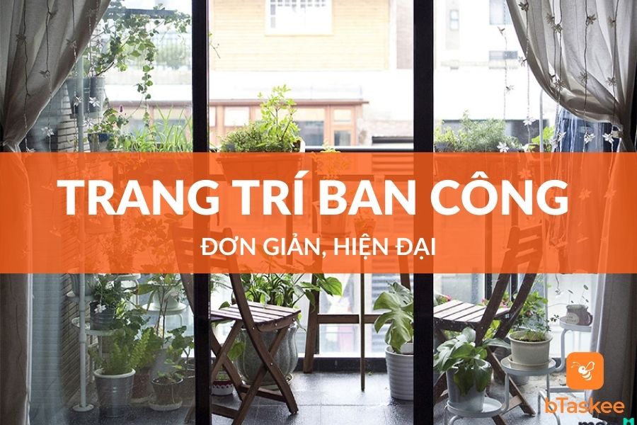 Ý Tưởng Trang Trí Ban Công Đơn Giản Hiện Đại Cho Mọi Nhà