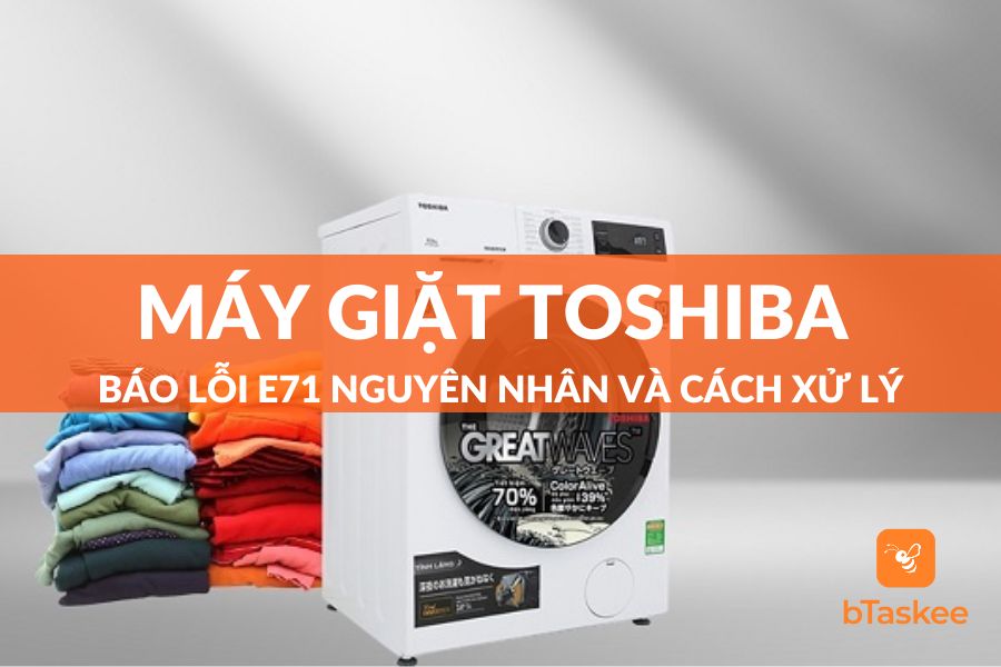 Máy Giặt Toshiba Báo Lỗi E71: Nguyên Nhân Và Cách Khắc Phục Tại Nhà