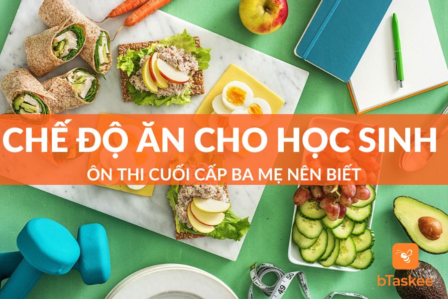 Chế Độ Ăn Cho Học Sinh Ôn Thi Cuối Cấp Ba Mẹ Nên Biết