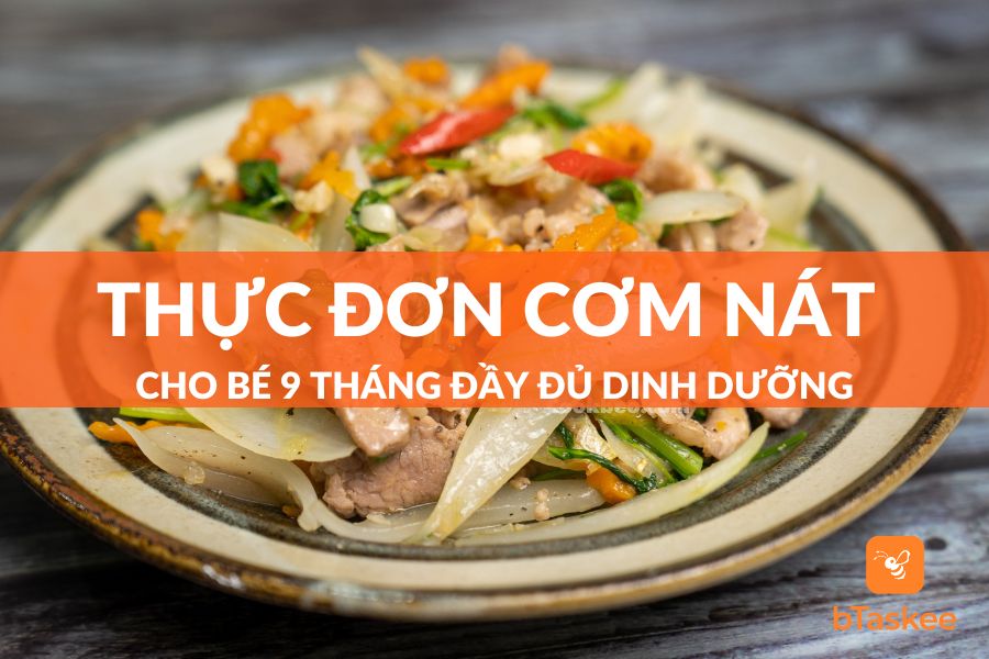 Thực Đơn Cơm Nát Cho Bé 9 Tháng Ngon Đủ Dinh Dưỡng