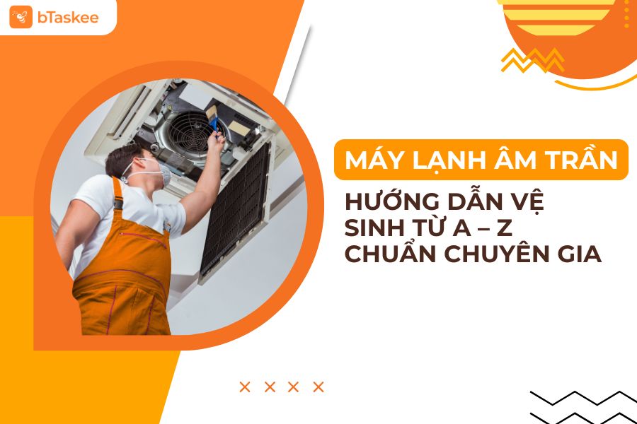 Hướng Dẫn Vệ Sinh Máy Lạnh Âm Trần Cassette Từ A – Z