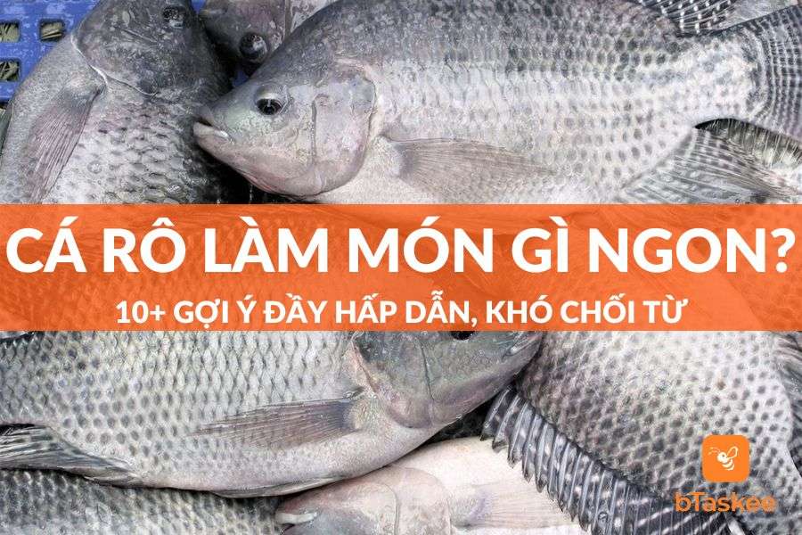 Cá Rô Làm Món Gì Ngon? 10+ Gợi Ý Hấp Dẫn Khó Chối Từ