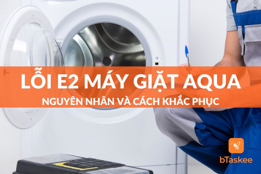 Lỗi E2 Máy Giặt Aqua: Nguyên Nhân Và Cách Xử Lý Tại Nhà