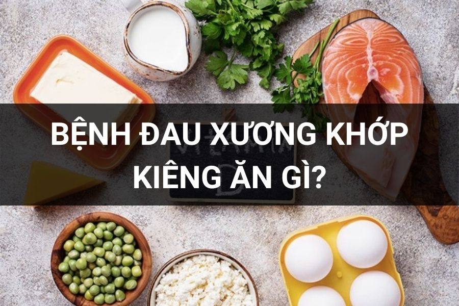 Bệnh Đau Xương Khớp Kiêng Ăn Gì, Nên Ăn Gì?