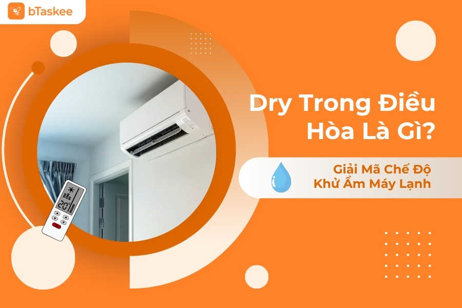 Dry Trong Điều Hòa Là Gì? Giải Mã Chế Độ Khử Ẩm Máy Lạnh