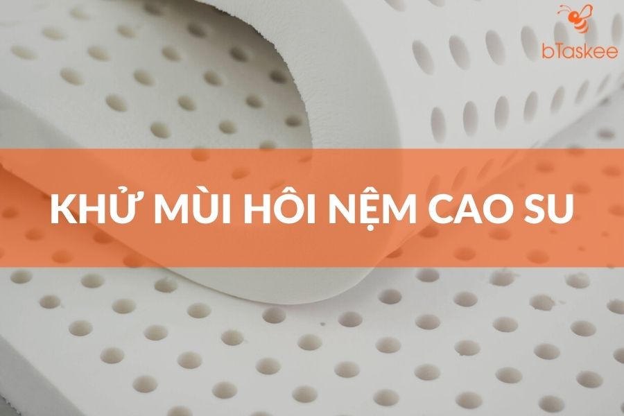 Cách Khử Mùi Nệm Cao Su Cực Hiệu Quả
