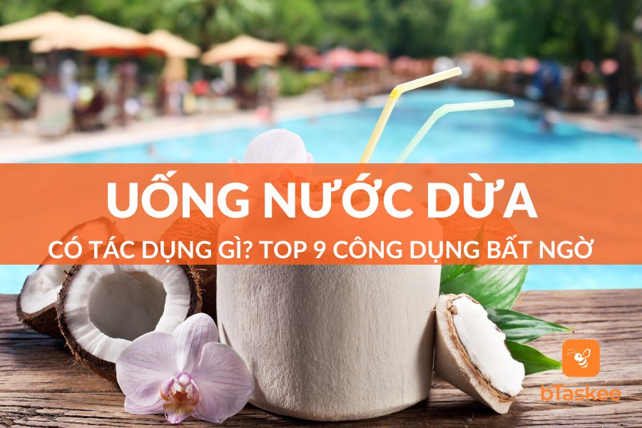 Uống Nước Dừa Có Tác Dụng Gì? Top 9 Công Dụng Bất Ngờ