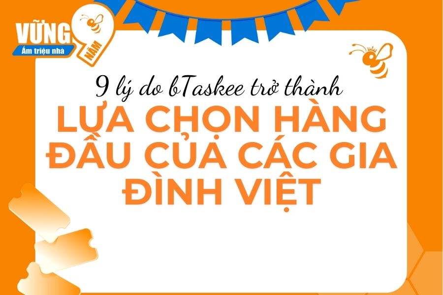 9 lý do bTaskee trở thành lựa chọn hàng đầu của các gia đình Việt