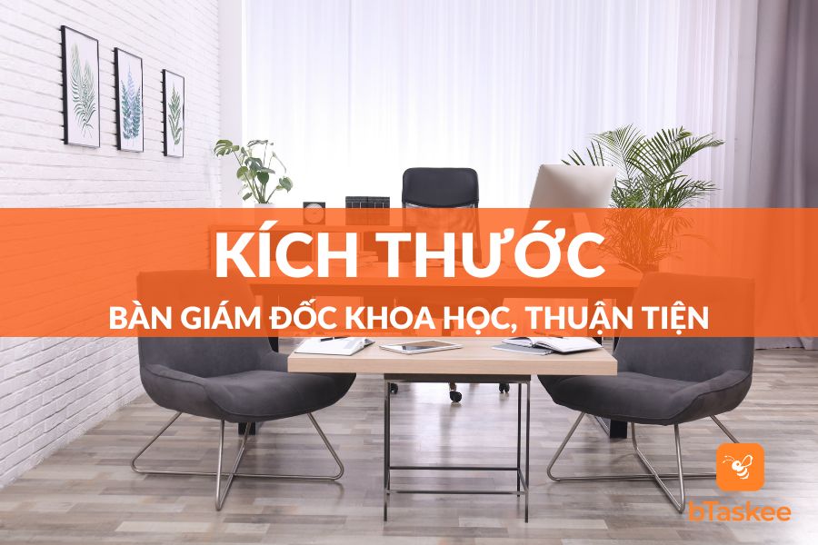 Kích Thước Bàn Giám Đốc Thế Nào Là Tiêu Chuẩn Nhất 2023?