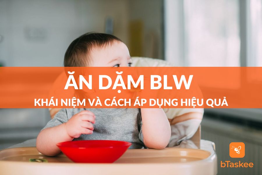 Phương Pháp Ăn Dặm BLW Là Gì? Cách Áp Dụng Hiệu Quả