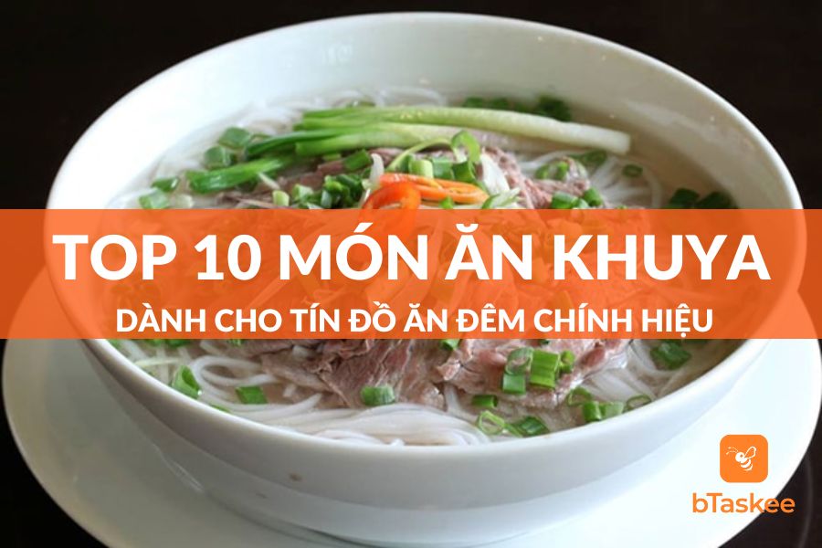 Top 10 Món Ăn Khuya Dành Cho Tín Đồ Ăn Đêm Chính Hiệu