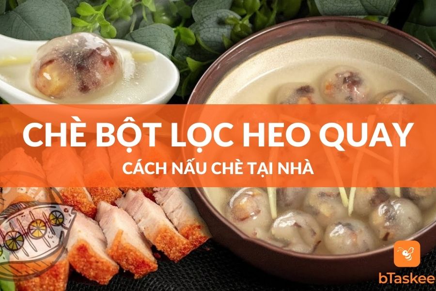 Cách Nấu Chè Bột Lọc Heo Quay Dễ Làm Tại Nhà