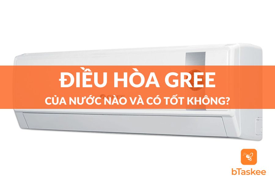 Điều Hòa Gree Của Nước Nào? Có Thực Sự Chất Lượng?