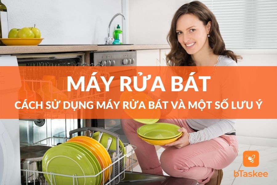 Hướng Dẫn Cách Sử Dụng Máy Rửa Bát Và Những Lưu Ý