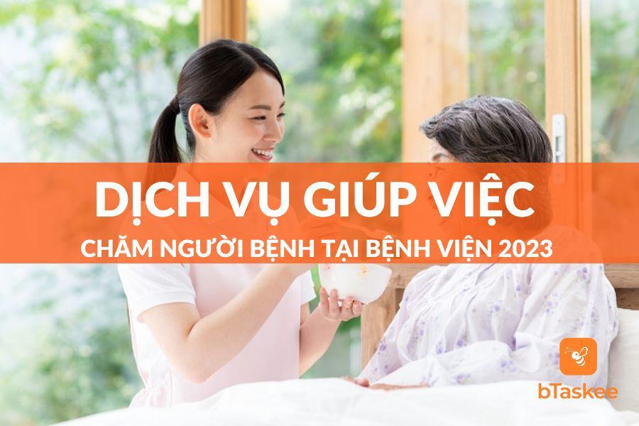 Dịch Vụ Giúp Việc Chăm Người Bệnh Tại Bệnh Viện 2023