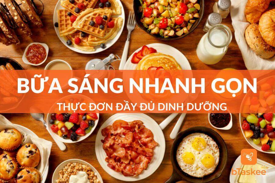 Tổng Hợp 15+ Thực Đơn Bữa Sáng Nhanh Gọn Đủ Chất
