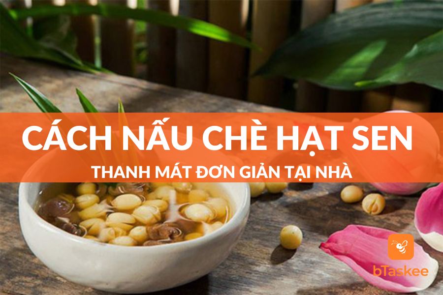 8+ Công Thức Nấu Chè Hạt Sen Ngon Miệng, Ngọt Mát Cho Gia Đình