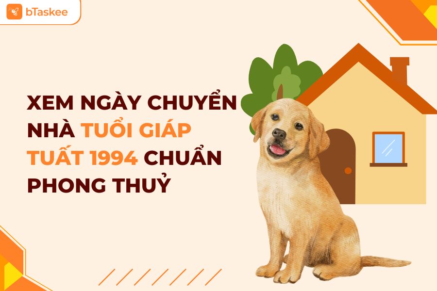 Hướng Dẫn Cách Xem Ngày Chuyển Nhà Tuổi Giáp Tuất 1994 Chuẩn Phong Thuỷ