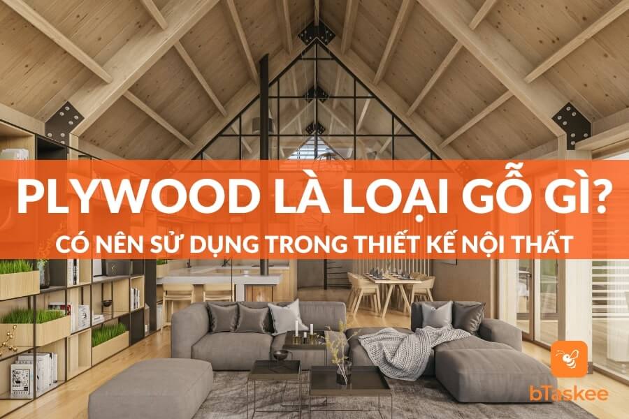 Plywood Là Gỗ Gì? Có Nên Sử Dụng Trong Thiết Kế Nội Thất?