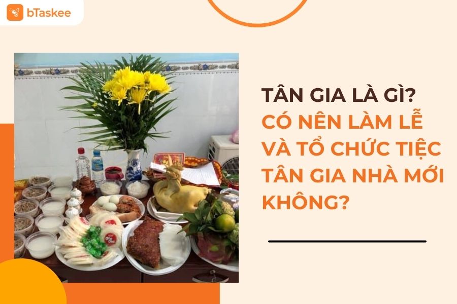 Tân Gia Là Gì? Có Nên Làm Lễ Và Tổ Chức Tiệc Tân Gia Nhà Mới Không?